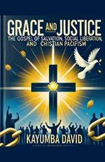 Grace and Justice: The Gospel of Salvation, Social Liberation, and Christian Pacifism