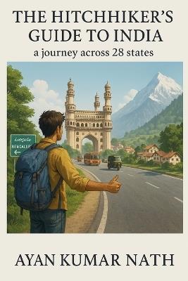 The Hitchhiker's Guide To India - a journey across 28 states - Ayan Kumar Nath - cover