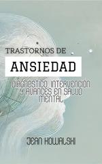 Trastornos De Ansiedad: Diagnóstico, Intervención Y Avances En Salud Mental