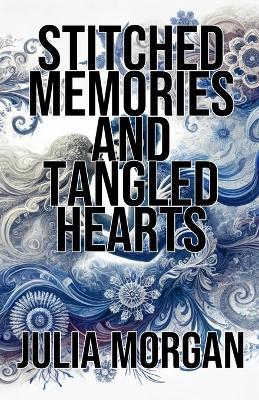 Stitched Memories and Tangled Hearts - Julia Morgan - cover