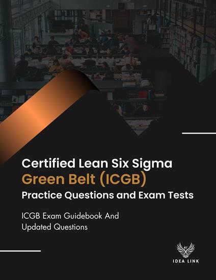 Certified Lean Six Sigma Green Belt (ICGB) Practice Questions And Exam Tests ICGB Exam Guidebook And Updated Questions