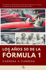 Los años 50 de la Fórmula 1 carrera a carrera