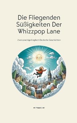 Die Fliegenden Süßigkeiten Der Whizzpop Lane: Zweisprachige Englisch-Deutsche Geschichten - My Pommeline - cover