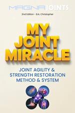 My Joint Miracle System for Synergistically Building Back Joint Strength -- Discover My Joint Miracle Method of Physical Body Activating & Coordinating Through Soul Based Energetics