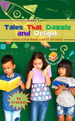 Tales That Dazzle and Delight: Stories to Spark Wonder, Laughter, and Courage
