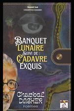 Banquet lunaire Suivi de : Cadavre exquis