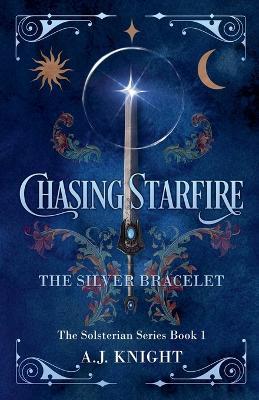 Chasing Starfire: The Silver Bracelet - A J Knight - cover