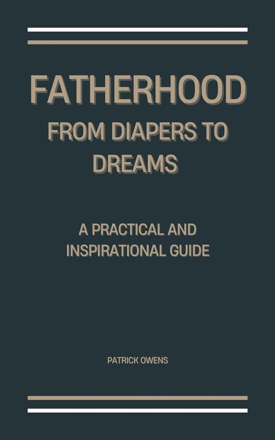 Fatherhood: From Diapers to Dreams
