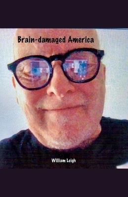Brain-damaged America - William Leigh - cover