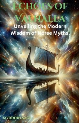 Echoes of Valhalla: Unveiling the Modern Wisdom of Norse Myths - Myrddin Sage - cover