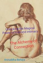 The Alchemy of Connection Unlocking the Magical Power of Love and Intimacy