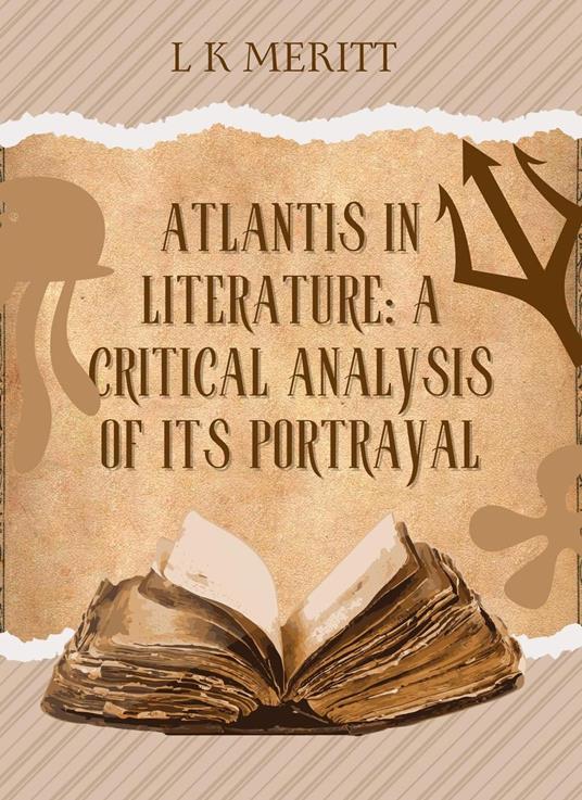Atlantis in Literature: A Critical Analysis of Its Portrayal
