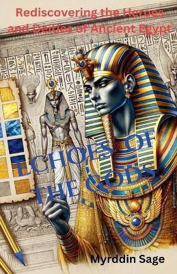 Echoes of the Gods: Rediscovering the Heroes and Deities of Ancient Egypt - Myrddin Sage - cover