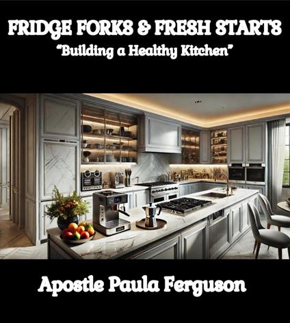 Fridge Forks and Fresh Starts: "Building a Healthy Kitchen"