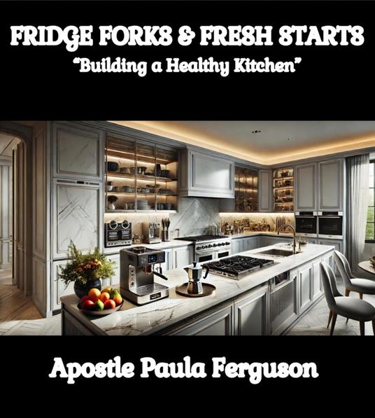 Fridge Forks and Fresh Starts: "Building a Healthy Kitchen"
