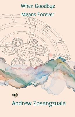 When Goodbye Means Forever - Andrew Zosangzuala - cover