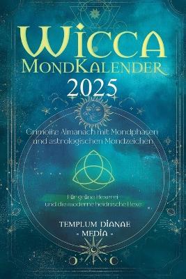 Wicca Mondkalender 2025: Grimoire Almanach mit Mondphasen und astrologischen Mondzeichen, Für grüne Hexerei und die moderne heidnische Hexe - Templum Dianae Media - cover