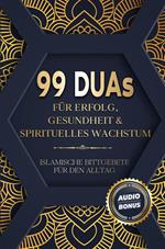 99 Duas für Erfolg, Gesundheit und spirituelles Wachstum: Islamische Bittgebete für den Alltag