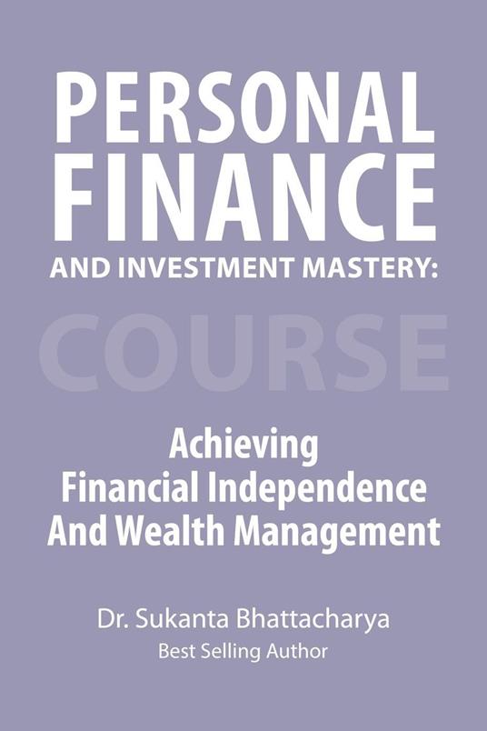 Personal Finance and Investment Mastery: Achieving Financial Independence and Wealth Management