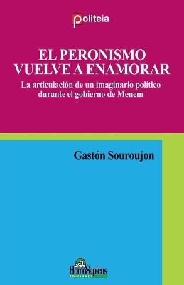 El peronismo vuelve a enamorar - Gastón Souroujón - cover