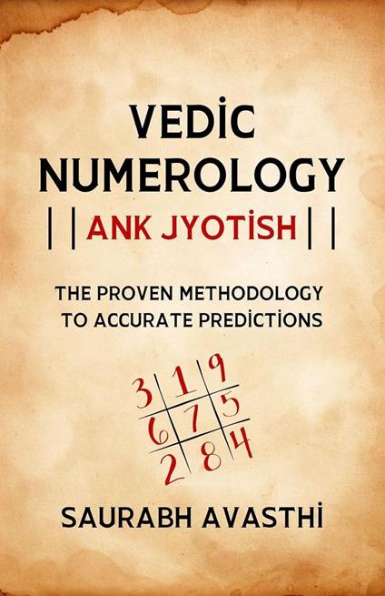 Vedic Numerology - Ank Jyotish: The Proven Methodology to Accurate Prediction