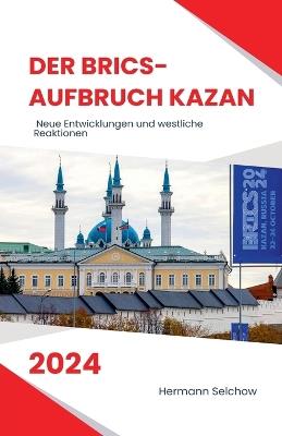 Der BRICS-Aufbruch Kazan 2024 Neue Entwicklungen und westliche Reaktionen - Hermann Selchow - cover