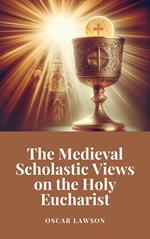 The Medieval Scholastic Views on the Holy Eucharist