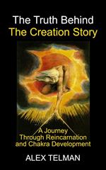 The Truth Behind the Creation Story: A Journey Through Reincarnation and Chakra Development