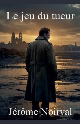 Le jeu du tueur - Jérôme Noirval - cover