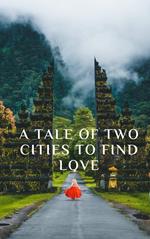 A Tale of Two Cities to Find Love