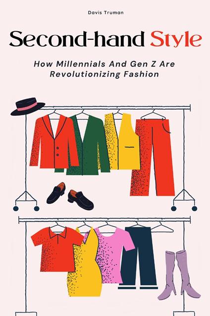 Second-hand Style How Millennials And Gen Z Are Revolutionizing Fashion