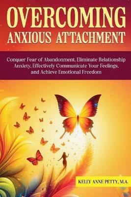 Overcoming Anxious Attachment - Kelly Petty - cover