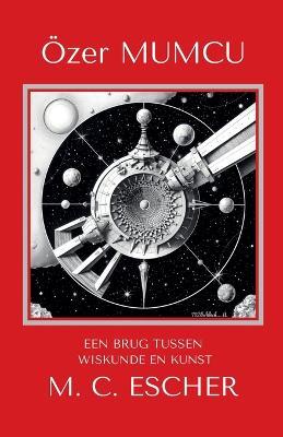 Eeen Brug Tussen Wiskunde En Kunst M.C. Escher - Özer Mumcu - cover