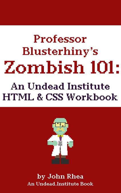Professor Blusterhiny's Zombish 101: An Undead Institute HTML & CSS Workbook