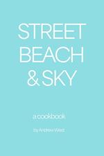 Street, Beach & Sky: A Cookbook