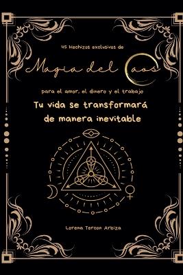 45 Hechizos exclusivos de Magia del Caos para el amor, el dinero y el trabajo - Lorena Tercon Arbiza - cover