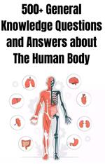 500+ General Knowledge Questions and Answers about The Human Body