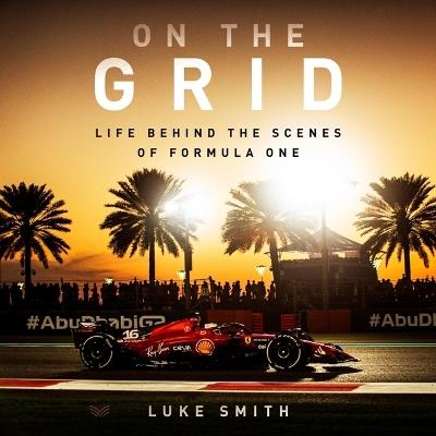 On the Grid: Life Behind the Scenes of Formula 1 - Luke Smith - cover