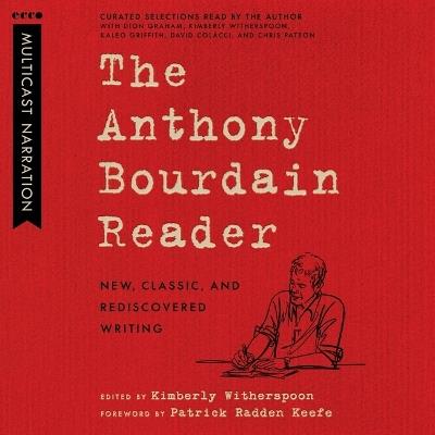 The Anthony Bourdain Reader: New, Classic, and Rediscovered Writing - Anthony Bourdain - cover