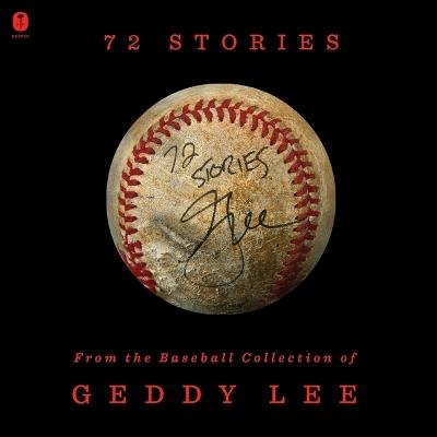72 Stories: From the Baseball Collection of Geddy Lee - Geddy Lee - cover