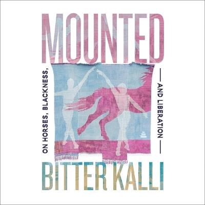 Mounted: On Horses, Blackness, and Liberation - Bitter Kalli - cover