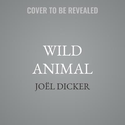 Wild Animal - Joël Dicker - cover