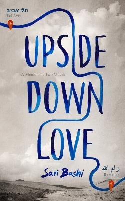 Upside-Down Love: A Memoir in Two Voices - Sari Bashi - cover