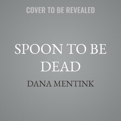 Spoon to Be Dead: A Shake Shop Mystery - Dana Mentink - cover