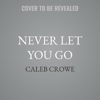 Never Let You Go - Caleb Crowe - cover