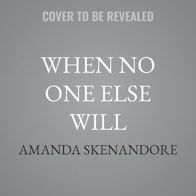 When No One Else Will - Amanda Skenandore - cover