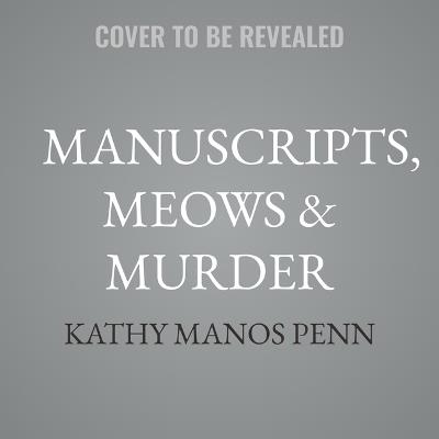 Manuscripts, Meows & Murder - Kathy Manos Penn - cover
