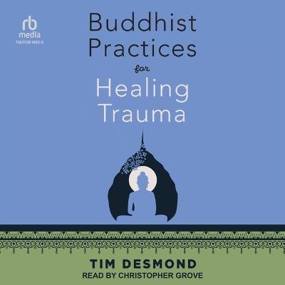 Buddhist Practices for Healing Trauma - Tim Desmond - cover