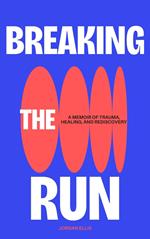 Breaking the Run: A Memoir of Trauma, Healing, and Rediscovery