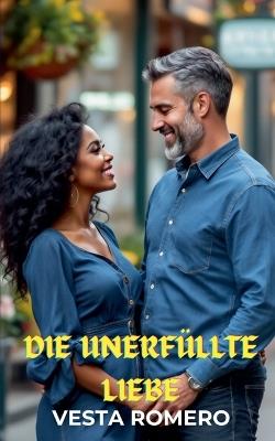 Die unerfüllte Liebe - Vesta Romero - cover